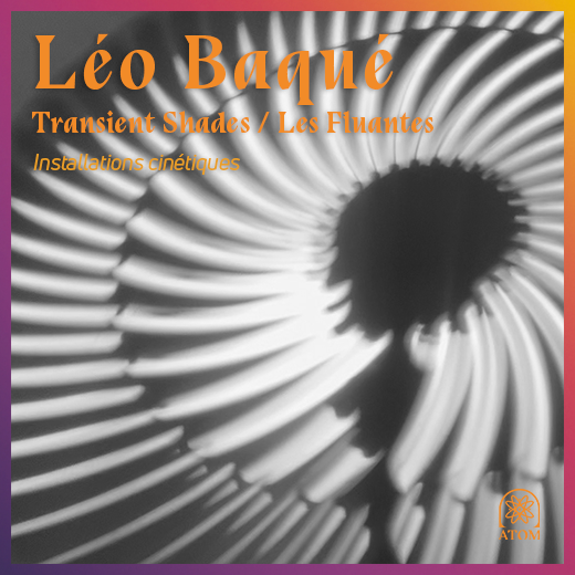 Fluantes & Transient Shades (Léo Baqué)
